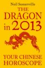 The Dragon in 2013: Your Chinese Horoscope - eBook