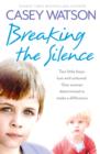 Breaking the Silence: Two little boys, lost and unloved. One foster carer determined to make a difference. - eBook