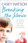 Breaking the Silence : Two Little Boys, Lost and Unloved. One Foster Carer Determined to Make a Difference. - Book
