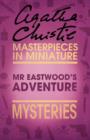 Mr Eastwood's Adventure : An Agatha Christie Short Story - eBook