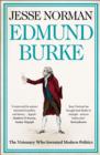 Edmund Burke : The Visionary Who Invented Modern Politics - Book