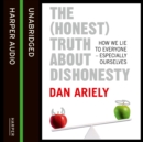 The (Honest) Truth About Dishonesty : How We Lie to Everyone - Especially Ourselves - eAudiobook