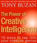 The Power of Creative Intelligence : 10 Ways to Tap into Your Creative Genius - eBook