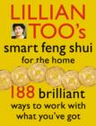 Lillian Too's Smart Feng Shui For The Home : 188 brilliant ways to work with what you've got - eBook