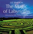 The Magic of Labyrinths : Following Your Path, Finding Your Center - eBook