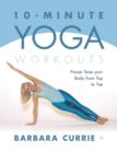 10-Minute Yoga Workouts : Power Tone Your Body From Top To Toe - eBook