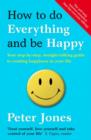 How to Do Everything and Be Happy : Your step-by-step, straight-talking guide to creating happiness in your life - eBook