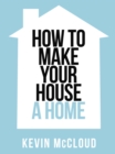 Kevin McCloud's How to Make Your House a Home - eBook