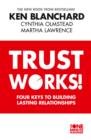 Trust Works: Four Keys to Building Lasting Relationships - eBook