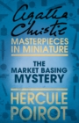 The Market Basing Mystery : A Hercule Poirot Short Story - eBook