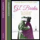 GI Brides : The Wartime Girls Who Crossed the Atlantic for Love - eAudiobook
