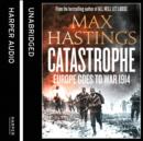 Catastrophe: Volume Two: Europe Goes to War 1914 - eAudiobook
