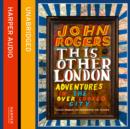This Other London : Adventures in the Overlooked City - eAudiobook