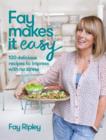 Fay Makes it Easy : 100 delicious recipes to impress with no stress - eBook