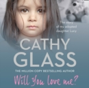 Will You Love Me? : The Story of My Adopted Daughter Lucy - eAudiobook