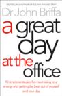 A Great Day at the Office : 10 Simple Strategies for Maximizing Your Energy and Getting the Best out of Yourself and Your Day - eBook