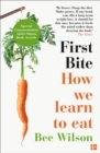 First Bite : How We Learn to Eat - eBook