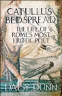 Catullus' Bedspread : The Life of Rome's Most Erotic Poet - eBook