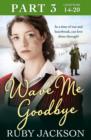 Wave Me Goodbye (Part Three: Chapters 14-20) - eBook