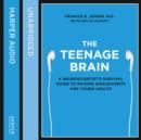 The Teenage Brain : A neuroscientist's survival guide to raising adolescents and young adults - eAudiobook