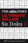 The Times Ultimate Killer Su Doku Book 6 : 120 Challenging Puzzles from the Times - Book