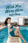 Anji's Story (Individual stories from WISH YOU WERE HERE!, Book 6) - eBook