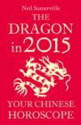The Dragon in 2015: Your Chinese Horoscope - eBook