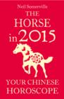 The Horse in 2015: Your Chinese Horoscope - eBook
