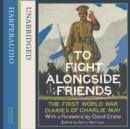 To Fight Alongside Friends : The First World War Diaries of Charlie May - eAudiobook
