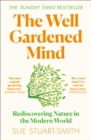 The Well Gardened Mind: Rediscovering Nature in the Modern World - eBook