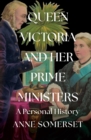 Queen Victoria and her Prime Ministers : A Personal History - eBook