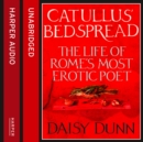 Catullus' Bedspread : The Life of Rome's Most Erotic Poet - eAudiobook