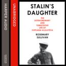 Stalin's Daughter : The Extraordinary and Tumultuous Life of Svetlana Alliluyeva - eAudiobook