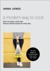 A Modern Way to Cook : Over 150 Quick, Smart and Flavour-Packed Recipes for Every Day - Book