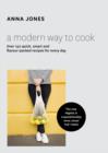 A Modern Way to Cook : Over 150 quick, smart and flavour-packed recipes for every day - eBook