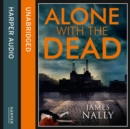 Alone with the Dead : A Pc Donal Lynch Thriller - eAudiobook