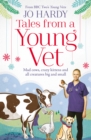 Tales from a Young Vet: Mad cows, crazy kittens, and all creatures big and small - eBook