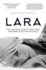 Lara: The Untold Love Story That Inspired Doctor Zhivago - eBook