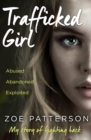 Trafficked Girl : Abused. Abandoned. Exploited. This Is My Story of Fighting Back. - eBook