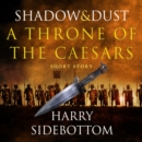 Shadow and Dust (A Short Story) : A Throne of the Caesars Story - eAudiobook