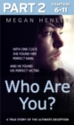 Who Are You?: Part 2 of 3 : With one click she found her perfect man. And he found his perfect victim. A true story of the ultimate deception. - eBook