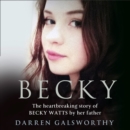 Becky : The Heartbreaking Story of Becky Watts by Her Father Darren Galsworthy - eAudiobook