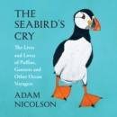The Seabird's Cry : The Lives and Loves of Puffins, Gannets and Other Ocean Voyagers - eAudiobook