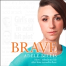 Brave : How I Rebuilt My Life After Love Turned to Hate - eAudiobook