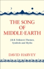 The Song of Middle-earth : J. R. R. Tolkien’s Themes, Symbols and Myths - Book