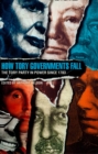 How Tory Governments Fall : The Tory Party in Power Since 1783 - eBook