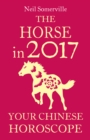 The Horse in 2017: Your Chinese Horoscope - eBook