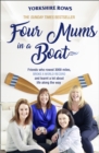 Four Mums in a Boat : Friends Who Rowed 3000 Miles, Broke a World Record and Learnt a Lot About Life Along the Way - Book