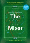 The Mixer: The Story of Premier League Tactics, from Route One to False Nines - eBook