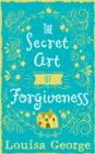 The Secret Art of Forgiveness: A feel good romance about coming home and moving on - eBook